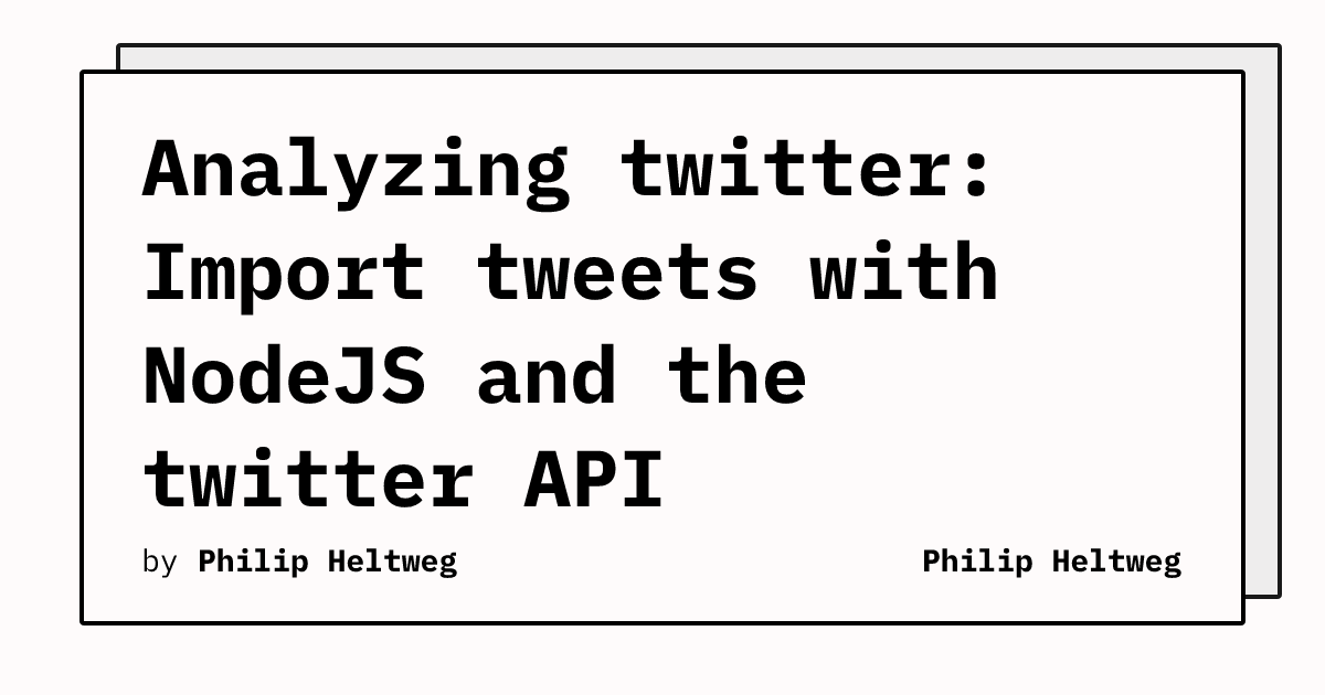 Analyzing twitter: Import tweets with NodeJS and the twitter API ...